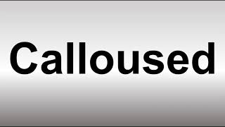 How to Pronounce Calloused [upl. by Chaffin391]