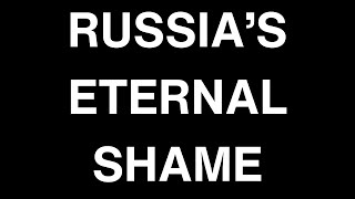 Russias Eternal Shame [upl. by Holms]