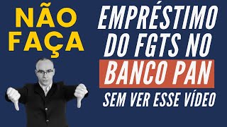 ✋NÃO faça o empréstimo do FGTS no Banco Pan sem ver esse vídeo [upl. by Llecram]