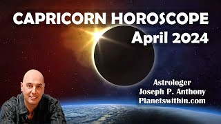 Capricorn Horoscope April 2024  Astrologer Joseph P Anthony [upl. by Seagraves]