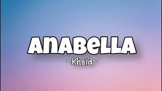 Khaid  Anabella Lyrics [upl. by Louls]