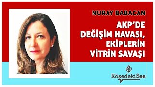 NURAY BABACAN quotAKPDE DEĞİŞİM HAVASI EKİPLERİN VİTRİN SAVAŞIquot  Köşe Yazısı Dinle [upl. by Arabelle912]