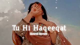 tu hi Haqeeqat SlowedReverb Lofi Rimex [upl. by Lamaj498]