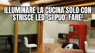 Illuminare la cucina solo con strisce LED SI PUO FARE [upl. by Beka460]