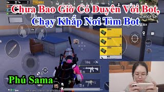 Phú Sama  Chưa Bao Giờ Có Duyên Với Bot Chạy Khắp Nơi Tìm Bot Mà Không Thấy [upl. by Ecinnahs]