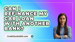 Can I Refinance My Car Loan With Another Bank  CreditGuide360com [upl. by Haneeja]