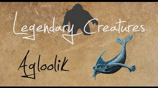 Legendary Creatures Agloolik [upl. by Saunder]