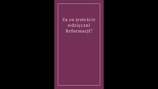 Za co jesteście wdzięczni reformacji [upl. by Demah628]