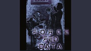 Force Fed Data [upl. by Osman]