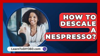 How To Descale A Nespresso  LearnToDIY360com [upl. by Mae]