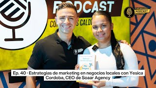 Ep 40 · Estrategias de marketing en negocios locales con Yesica Cordoba CEO de Soaar Agency [upl. by Rosie]