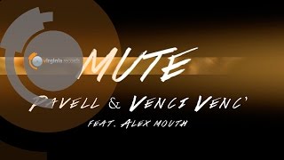 Pavell amp Venci Venc  MUTE ft Alex Mouth [upl. by Ffilc]