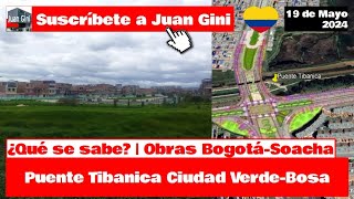 🚧Puente Tibanica Ciudad Verde  Bosa ¿Qué se sabe Obras SoachaBogotá  Juan Gini [upl. by Eleanor]