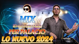 MIX LO NUEVO 2024🚀 ENGANCHADO  REGGAETON  CACHENGUE  FER PALACIO  DJ SET 2024 [upl. by Miki189]