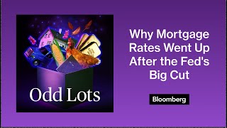 Why Mortgage Rates Went Up After the Feds Big Cut  Odd Lots [upl. by Cris428]