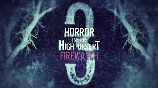 Horror in the High Desert 3 Firewatch  OFFICIAL TRAILER [upl. by Rellia]