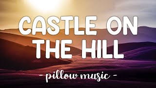 Castle On The Hill  Ed Sheeran Lyrics 🎵 [upl. by Wait]