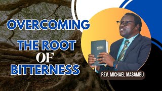 OVERCOMING THE ROOT OF BITTERNESS  EP 06  REV MICHAEL MASAMBU [upl. by Blondy]