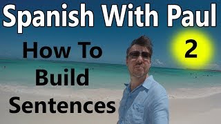 How To Build Sentences In Spanish Episode 2  Learn Spanish With Paul [upl. by Downey]