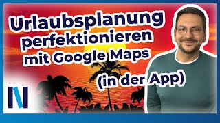 Google Maps Tipps für die perfekte Urlaubsplanung in der App [upl. by Alik844]