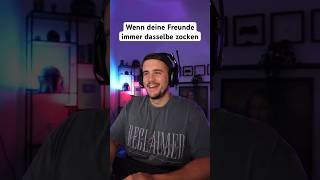 WENN DEINE FREUNDE IMMER DASSELBE ZOCKEN [upl. by Naeerb]