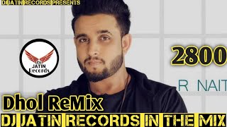 2800 Dhol Remix Song Ft R nait Feat Dj Jatin Records Presents Latest Punjabi Remix Song Original [upl. by Theran]