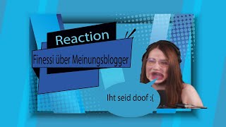 Reaction Finessi mag keine Meinungsblogger [upl. by Atnomed]