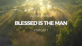 Blessed Is The Man Lyrics  Akini James [upl. by Lukasz]