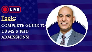 Complete Guide to US Admissions for MS amp PhD StepbyStep Process  Youtube Live [upl. by Eahsed]