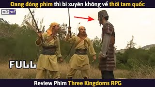 Chàng Trai Đang Đóng Phim Thì Bị Xuyên Không Về Thời Tam Quốc  Review Phim [upl. by Yttocs]