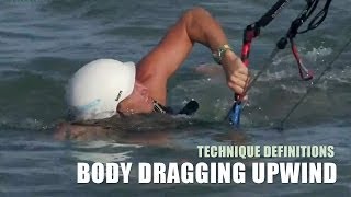 Body Dragging Upwind  Kitesurfing Technique Definition [upl. by Nagirrek81]