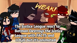 The JL react to Batman Destroys the Justice League with FACTS and LOGIC but its animated  GRV [upl. by Cristian]