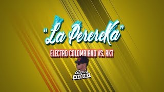 LA PEREREKA  ELECTRO COLOMBIANO VS RKT  Alexis Exequiel DJALE [upl. by Pierre]