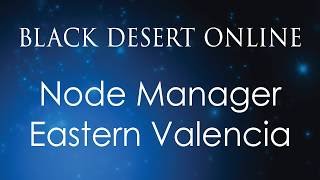 Black Desert Online Knowledge Guide  Node Managers Inland  Node Manager Eastern Valencia [upl. by London]