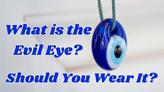 What is The Evil Eye Should You Wear it Find out the truth about the Evil Eye [upl. by Eilegna]