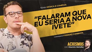 DE MÚSICO SEM SORTE A COMEDIANTE DE SUCESSO FT FABIANO CAMBOTA  ACHISMOS PODCAST 329 [upl. by Woolson622]