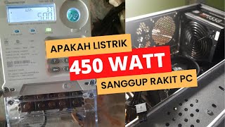 Ingin Rakit PC Listrik 450 Watt Kuat atau Enggak [upl. by Retep59]