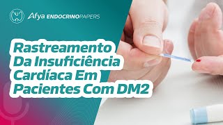 Como rastrear a insuficiência cardíaca em pacientes com DM2 [upl. by Ihcur]