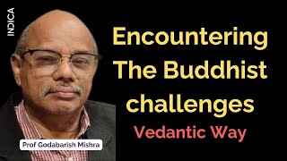 Encountering The Buddhist challenges Vedantic Way  Prof Godabarish Mishra [upl. by Rutra]