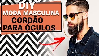 DIY CORDÃO PARA OCULOS TENDÊNCIA 2018  MODA MASCULINA [upl. by Hillhouse]