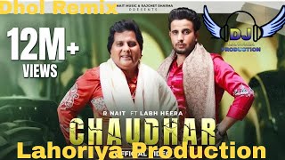 Chaudhar l Dhol Remix l R Nait l Lahoriya Production l New Punjabi Song 2024 l Dj Remix Song [upl. by Adnahcir618]