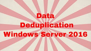 How to Configure Data Deduplication in Windows Server 2016 [upl. by Zwick197]