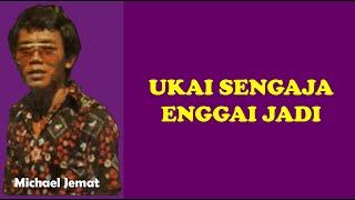 Ukai Sengaja Enggai Jadi  Michael Jemat [upl. by Supen]