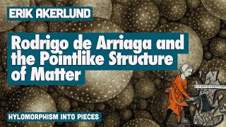 Rodrigo de Arriaga and the Pointlike Structure of Matter Erik Åkerlund [upl. by Ocicnarf]