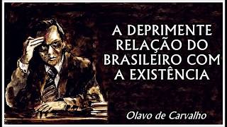 Olavo de Carvalho  A Deprimente Relação do Brasileiro com a Existência [upl. by Howzell]