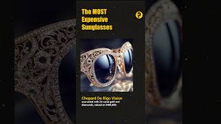 MOST Expensive Sunglasses  Did You Know [upl. by Attenod885]