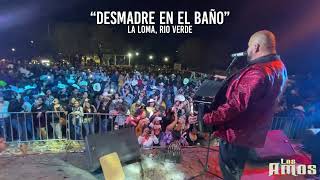 Desmadre en el Baño En vivo en La Loma Rio Verde  Los Amos [upl. by Naesed]