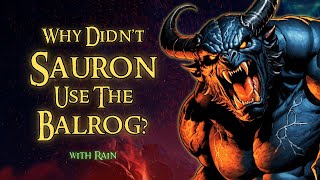 Why Didnt Sauron Use the Balrog RAIN and Storytelling  Middleearth Bedtime Stories  LOTR Lore [upl. by Evans]