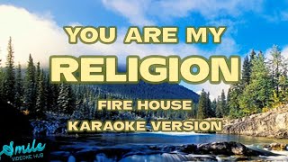 YOU ARE MY RELIGION KARAOKE FIREHOUSE [upl. by Oren]