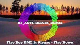 Fire Boy DML ft Picazo  Fire Down DJANT1 1BEATZREMIX 2022 [upl. by Ansilma]